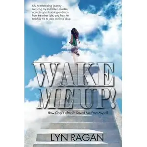 USED-Wake Me Up!: How Chip's Afterlife Saved Me From Myself by Ragan, Lyn (Paperback)