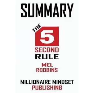 USED-Summary: The 5 Second Rule by Mel Robbins: Transform Your Life, Work, and Confidence with Everyday Courage Key Ideas in 1 Hour by Publishing, Millionaire Mindset