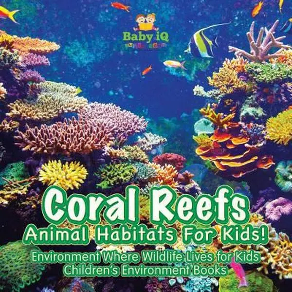 USED Book - Coral Reefs - Animal Habitats for Kids! Environment Where Wildlife Lives - Children's Environment Books by Books, Baby iQ Builder (Paperback) - english