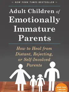 Adult Children of Emotionally Immature Parents: How to Heal from Distant, Rejecting, or Self-Involved Parents