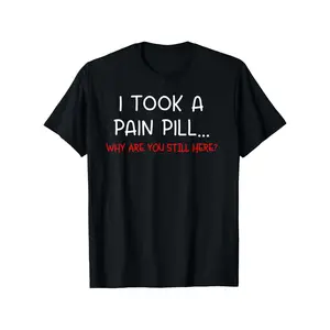 Plus Size I Took Painkillers Why Are You Still Here Sarcasm T-Shirt Soft Breathable Unisex Casual Streetwear for Women Men Funny Sarcastic Humor Tee