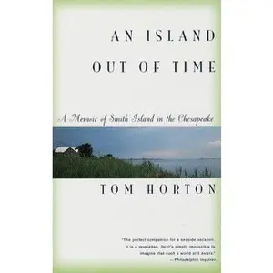 USED-An Island Out of Time: A Memoir of Smith Island in the Chesapeake by Tom Horton (Paperback)