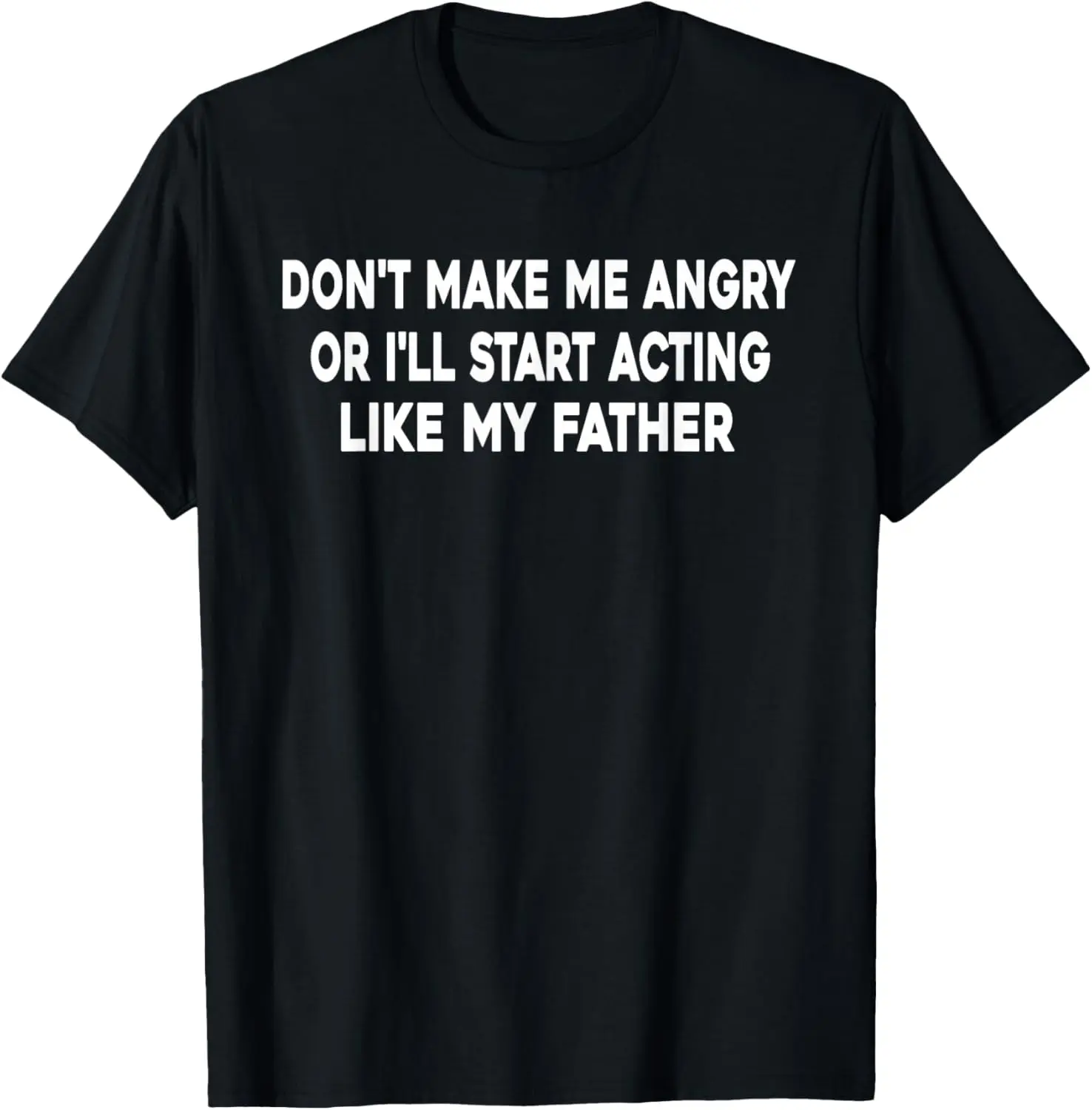 Don't Make Me Angry Or I'll Start Acting Like My Father T-Shirt Pure Cotton Graphic Tees Menswear Top: Gifts for Men & Women, Natural, Shortsleeve