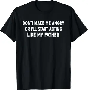 Don't Make Me Angry Or I'll Start Acting Like My Father T-Shirt Pure Cotton Graphic Tees Menswear Top: Gifts for Men & Women, Natural, Shortsleeve