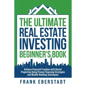 The Ultimate Real Estate Investing Beginner's Book: Achieve Financial Freedom with Rental Properties Using Proven Financing Strategies and ... Hosting & Real Estate Investing Strategies) Paperback – November 17, 2024