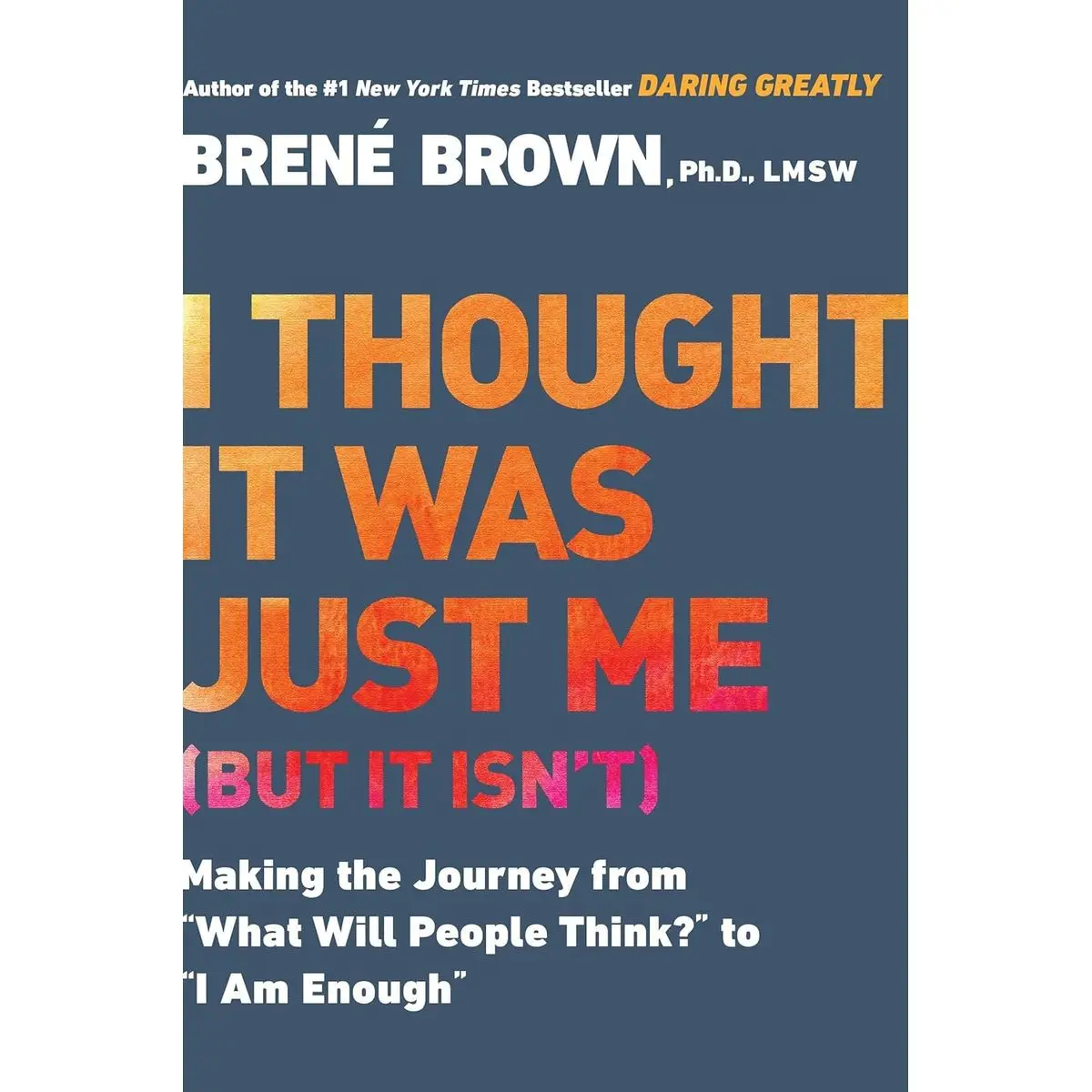 I Thought It Was Just Me (but it isn't): Making the Journey from "What Will People Think?" to "I Am Enough" Paperback – December 27, 2007