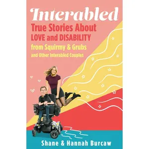 USED-Interabled: True Stories about Love and Disability from Squirmy & Grubs and Other Interabled Couples by Burcaw, Shane (Hardcover)