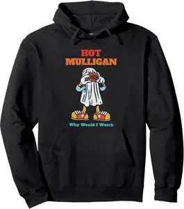 Hot Mulligan Why Would I Watch Funny Pullover Hoodie