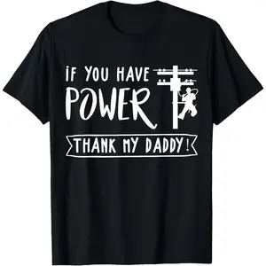 Women's 100% Cotton Shortsleeve Lineman T-Shirt - Comfortable Fit Fabric Top, Casual Outdoor Beach Garment with "You Have Power Thank My Daddy Lineworker" Print