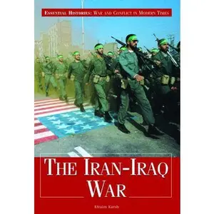 USED-The Iran-Iraq War (Essential Histories: War and Conflict in Modern Times) by Efraim Karsh (Unknown)