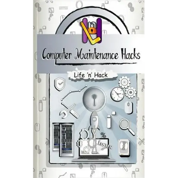 Computer Maintenance Hacks: 15 Simple Practical Hacks to Optimize, Speed Up and Make Computer Faster - Paperback