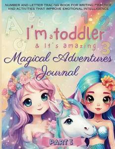 I’m a Toddler, Number and Letter Tracing Book for Writing Practice, Magical Adventure Journal: Birthday Gift Workbook for 3 to 5 year old Girl to improve emotional intelligence and learning curriculum