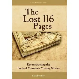 The Lost 116 Pages: Reconstructing the Book of Mormon's Missing Stories -- Don Bradley, Hardcover