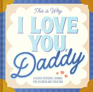 This Is Why I Love You, Daddy: Make Father's Day Special with This Guided Journal for Kids (Father's Day Gifts for Husband, Activity to do with Dad) – A Bonding and Memory Keepsake for Kids (Ages 4-8)]