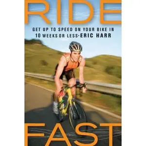 USED-Ride Fast: Get Up to Speed on Your Bike in 10 Weeks or Less by Eric Harr (Paperback)
