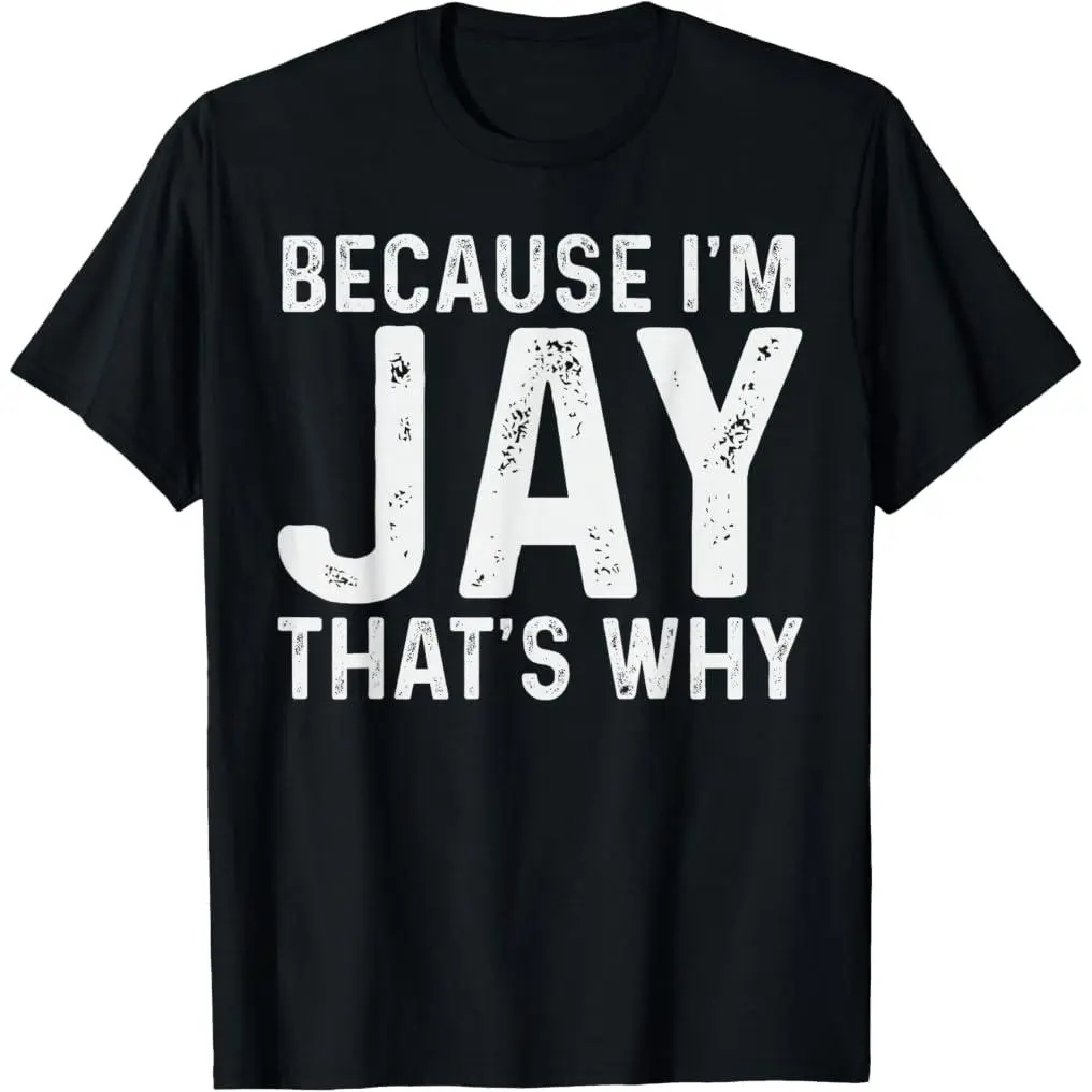 Jay Name Design Because I'm Jay That's Why Jay T-Shirt cotton graphic tees