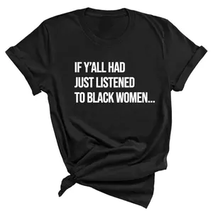 If Y'all Had Just Listened to Black Women Unisex Tee
