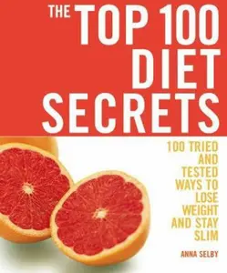 USED-The Top 100 Diet Secrets: 100 Tried and Tested Ways to Lose Weight and Stay Slim by Anna Selby (Paperback)