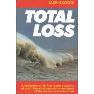 USED-Total Loss: A Collection of 40 First-hand Accounts of Yacht Losses at Sea with a Summary of the Lessons to be Learned by Jack Coote (Paperback)