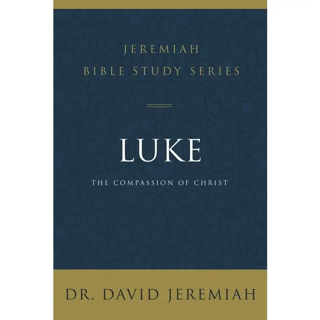 Luke: The Compassion of Christ by David Jeremiah (Paperback)