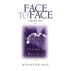 Face to Face, Volume One: Praying the Scriptures for Intimate Worship (A 90-Day Devotional)