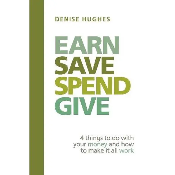 USED-Earn Save Spend Give: 4 things to do with your money and how to make it all work by Hughes, Denise (Paperback)