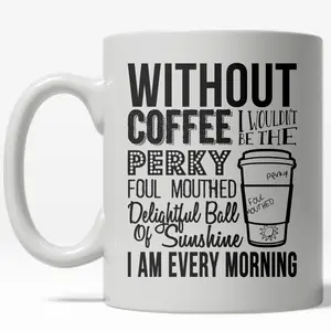 Without Coffee I Wouldn't Be A Perky Ball Of Sunshine Mug Funny Coffee Cup - 11oz Funny Coffee Mugs Ceramic Printed Drinkware Cup Without Coffee I Wouldn't Be A Perky Ball Of Sunshine Mug Funny Coffee Cup - 11oz Funny Coffee Mugs Ceramic Printed Drinkware Cup