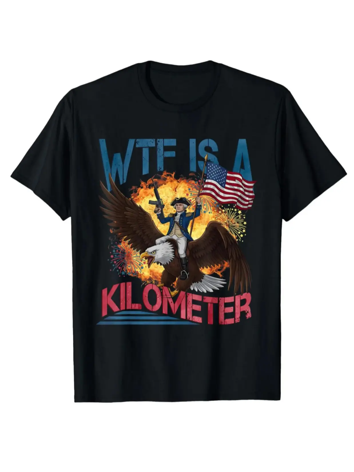 Funny "WTF Is A Kilometer" Sarcastic Meme Tee Patriotic eagle quote design Cool country flag look Casual Cotton Menswear Crew Neck Graphic Print T-Shirt Top Womenswear Streetwear Crewneck Tshirt