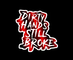 Dirty Hands Still Broke Decal , Custom Decal , Durable Printed Vinyl , Sticker , Custom Graphic