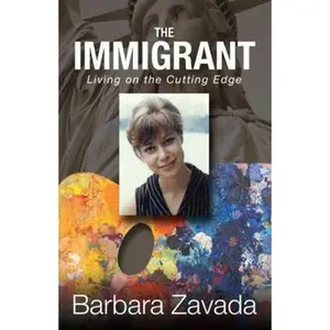 USED-The Immigrant: Living on the Cutting Edge by Zavada, Barbara (Paperback)