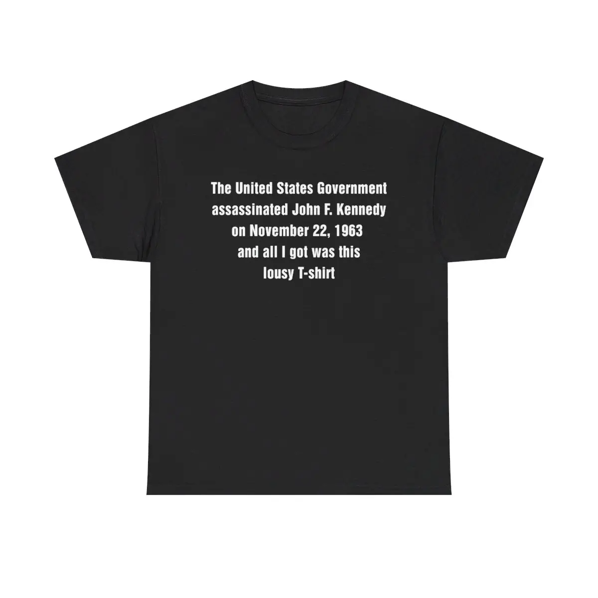 All I Got Was This Lousy T-Shirt (JFK) Unisex Heavy Cotton Tee.
