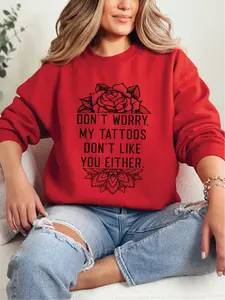 My Tattoos Don't Like You Either ~ Unisex Crewneck Sweatshirts Printed in the USA