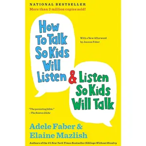How to Talk So Kids Will Listen & Listen So Kids Will Talk (The How To Talk Series)