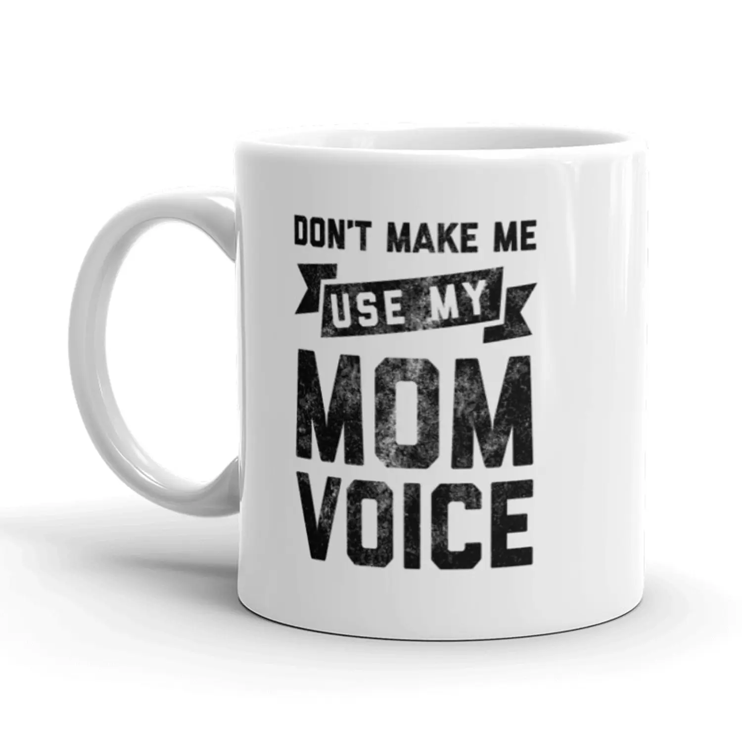Don't Make Me Use My Mom Voice Coffee Mug Funny Mother's Day Ceramic Cup - 11oz Funny Coffee Mugs Ceramic Printed Drinkware Cup Don't Make Me Use My Mom Voice Coffee Mug Funny Mother's Day Ceramic Cup - 11oz Funny Coffee Mugs Ceramic Printed Drinkware Cup