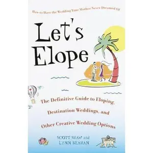 USED-Let's Elope: The Definitive Guide to Eloping, Destination Weddings, and Other Creative Wedding Options by Shaw, Scott (Paperback)