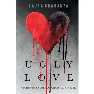 USED-Ugly Love: A Survivor's Story of Narcissistic Abuse Volume 1 by Charanza, Laura (Paperback)