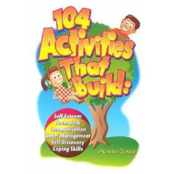 USED Book - 104 Activities That Build: Self-Esteem, Teamwork, Communication, Anger Mangagement, Self-Discovery, and Coping Skills by Jones, Alanna (Paperback) - english