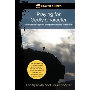 USED-40 Day Prayer Guides - Praying for Godly Character: Powerful day-by-day Prayers Inviting God to Strengthen your Character by Sprinkle, Eric (Paperback)