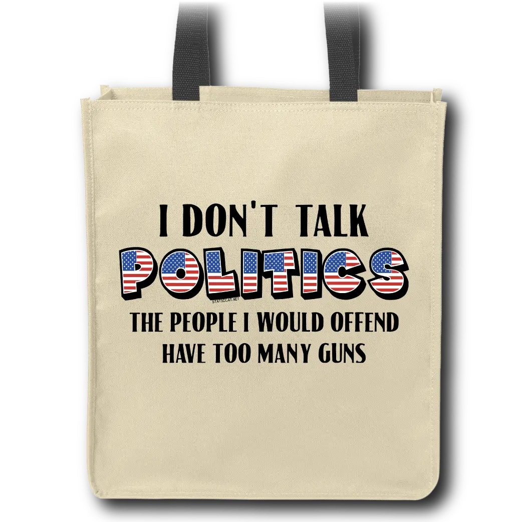 I Don't Talk Politics - Tote Bag