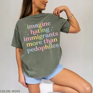 Comfort Colors Imagine Hating Immigrants T Shirt, Human Rights Graphic Tee, Compassion Message Shirt, Social Justice Statement Top, Equality Advocacy Tee