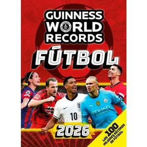Guinness World Records 2026 Fútbol: Los 100 Mejores Récords de Fútbol / Gwr 2026: The 100 Best Soccer Records -- Guinness World Records, Paperback