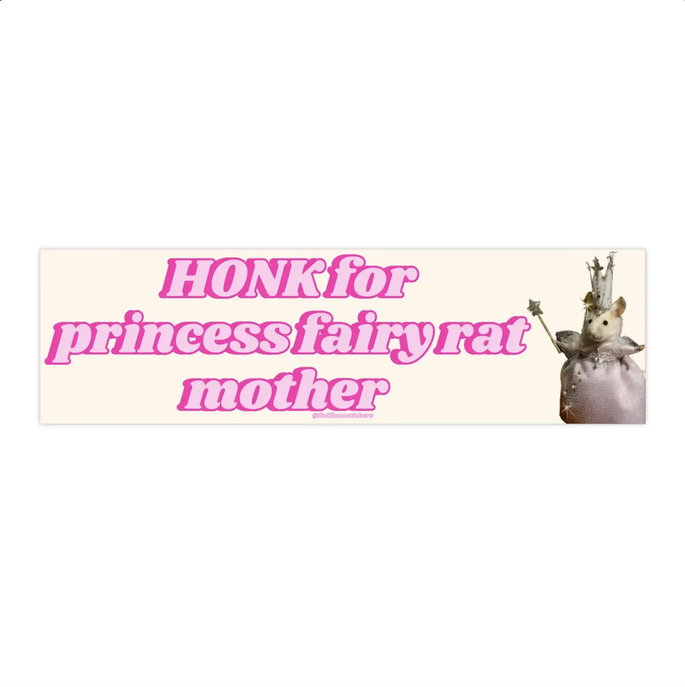 Honk for Princess Fairy Rat Mother | Bumper Sticker AND Magnet | Funny Meme Sticker | 8.7'' X 2.7'' | Waterproof Premium Quality
