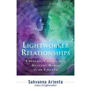 USED-Lightworker Relationships: Creating Lasting and Healthy Bonds as an Empath by Arienta, Sahvanna (Paperback)