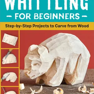 Whittling for Beginners: Step-By-Step Projects to Carve from Wood -- Emilie Rigby - Paperback