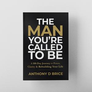 Anthony D Brice The Man You're Called To Be 100-Day Devotional Book for Men Motivation Mindset Reset Mental Health Confidence Personal Growth Tool 979-8-9887656-2-2 Workbook, Daily Devotional Journal, Workbook Paperback, Mens Gifts