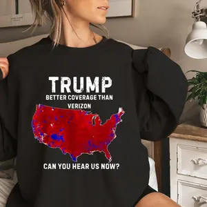 Trump Better Coverage Than Verizon Shirt , Trump Can You Hear Us Now Shirt, Trump Won Shirt , trump shirt trump sweatshirt