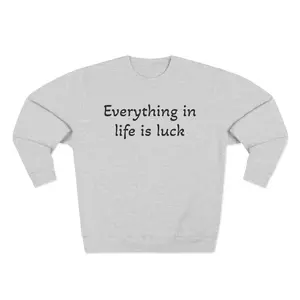Donald Trump Luck Quote Unisex Crewneck Sweatshirt, Political Sweatshirt, Inspirational Quote Top, Men's Women's Sweatshirt, Quotes Apparel