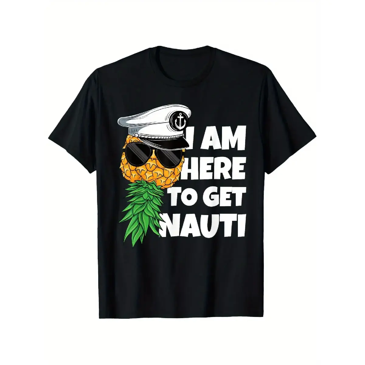 Pineapple Upside Graphic T-Shirt - "I Am Here to Get Nauti!" Casual Unisex Short Sleeve, 100% Cotton, Loose Fit, Black with White Print, Sizes S-XXXL
