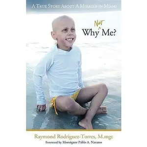 USED-Why Not Me?: A True Story about a Miracle in Miami by Rodriguez-Torres M. Mgt, Raymond (Paperback)