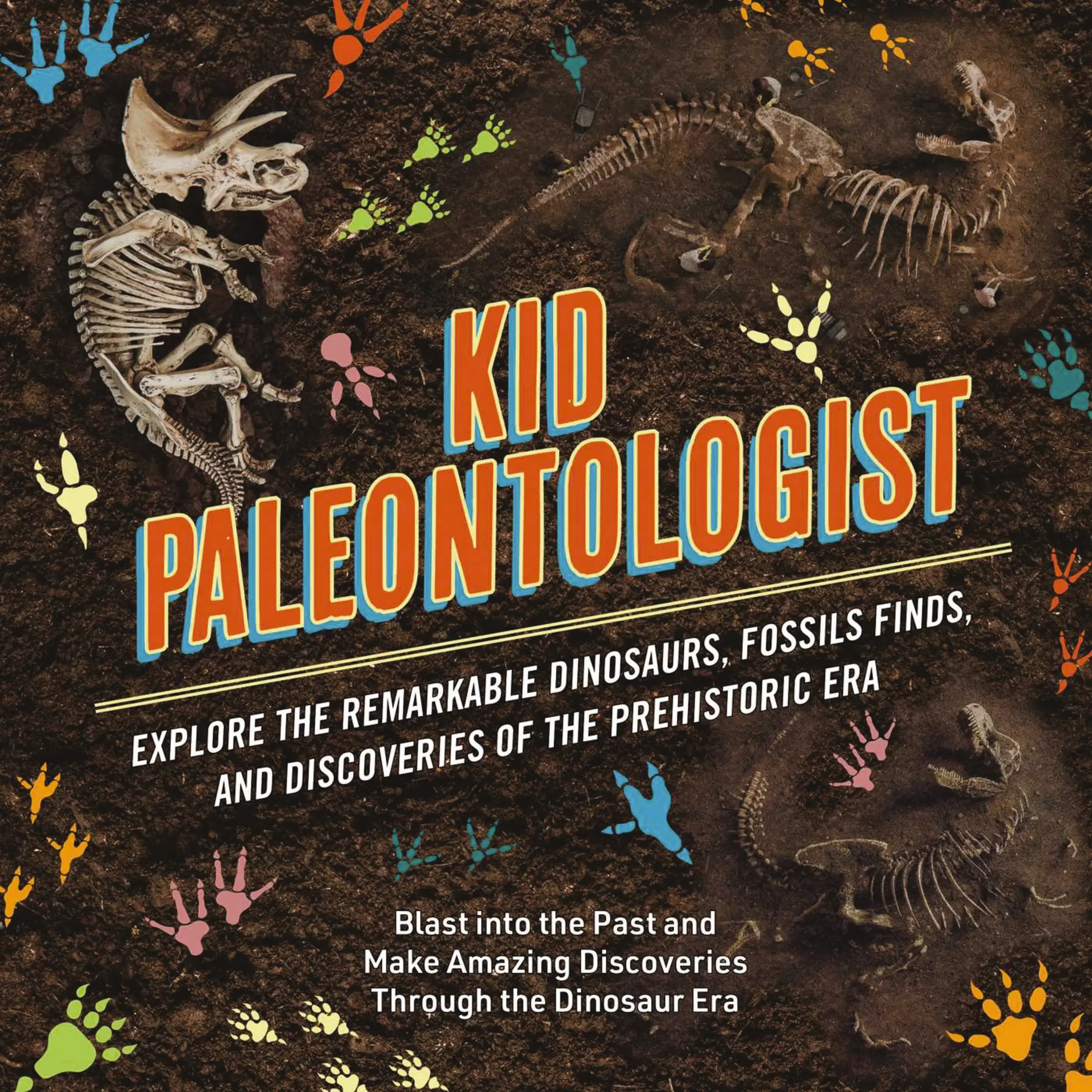 Kid Paleontologist: Explore the Remarkable Dinosaurs, Fossils Finds, and Discoveries of the Prehistoric Era by Julius Csotonyi||Thomas Nelson [Hardback Book]